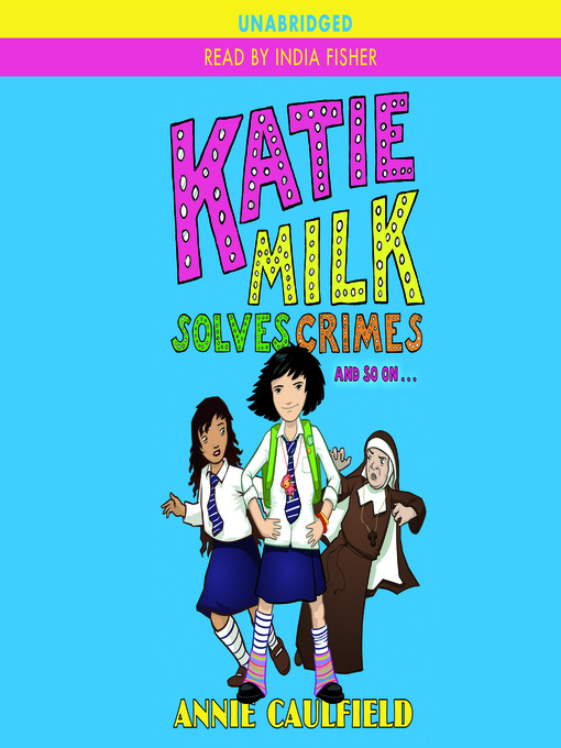 Title details for Katie Milk Solves Crimes and So On by Annie Caulfield - Available